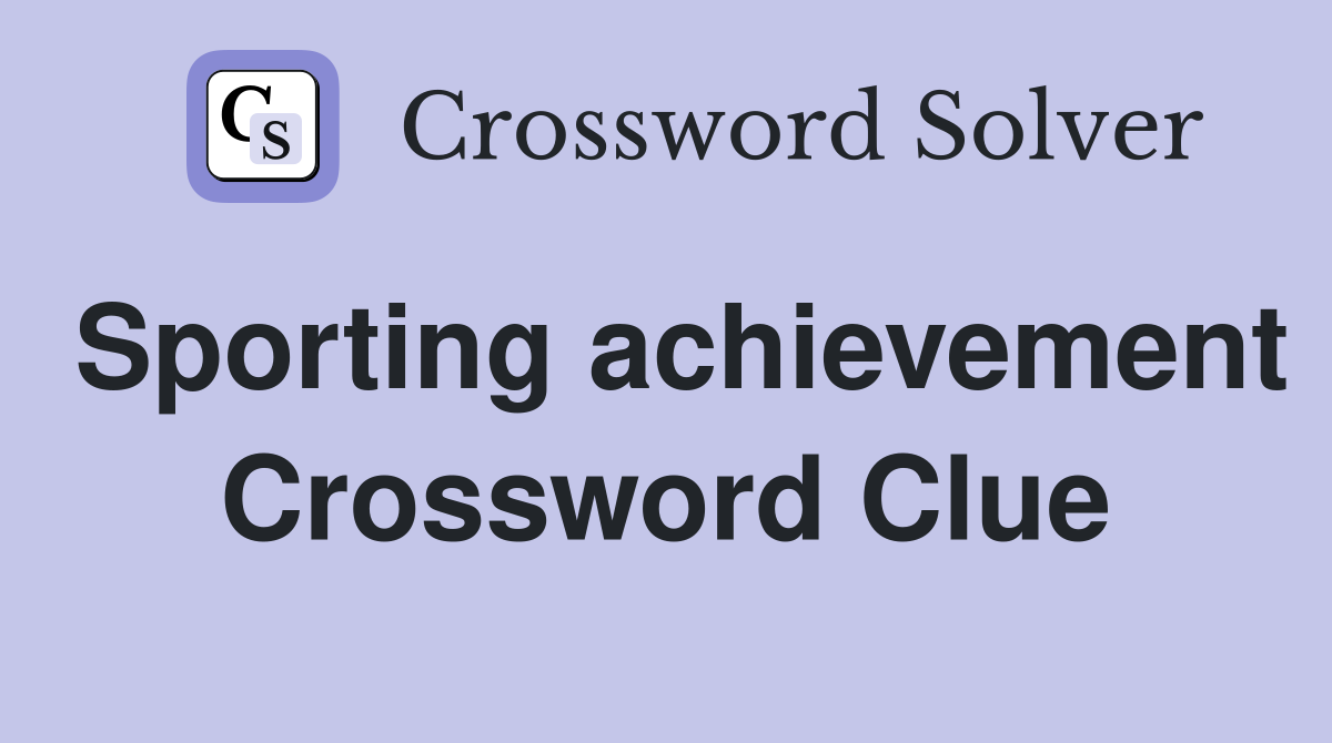 Sporting achievement Crossword Clue