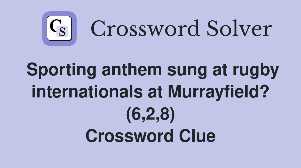 Sporting anthem sung at rugby internationals at Murrayfield? (6,2,8) Crossword Clue
