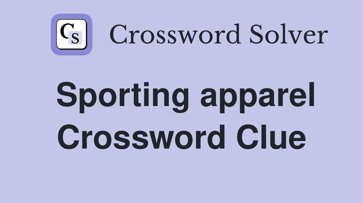 Sporting apparel Crossword Clue
