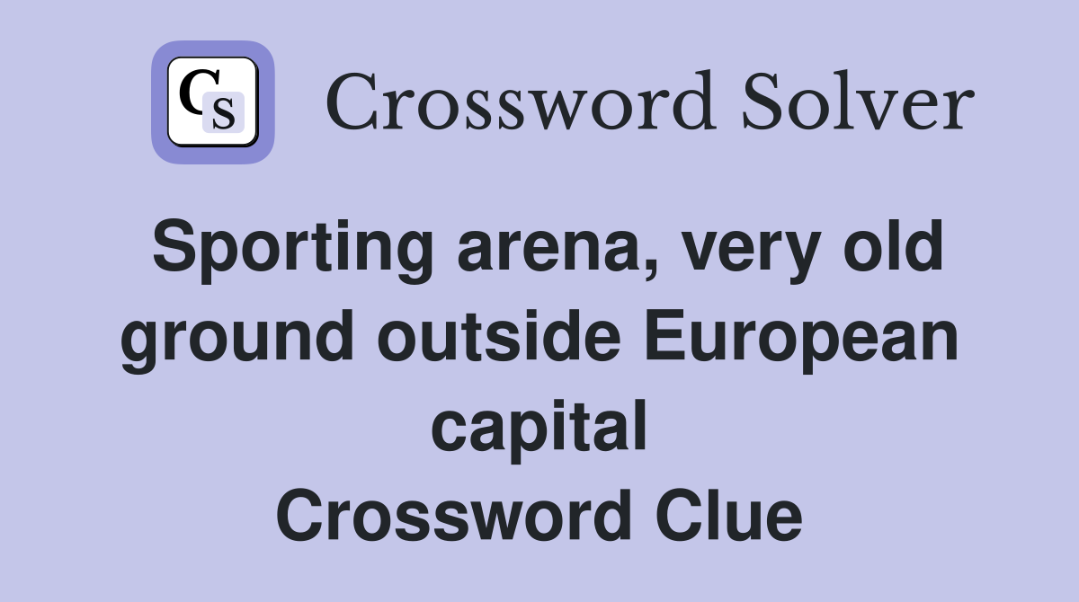 Sporting arena, very old ground outside European capital Crossword Clue
