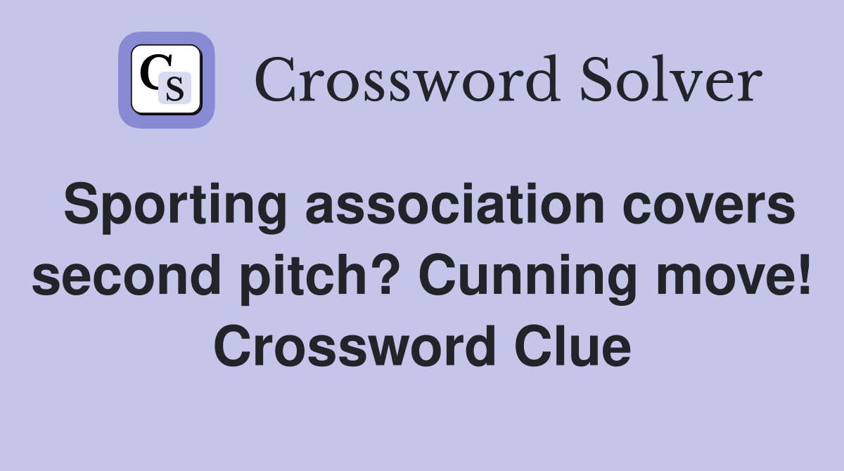 Sporting association covers second pitch? Cunning move! Crossword Clue