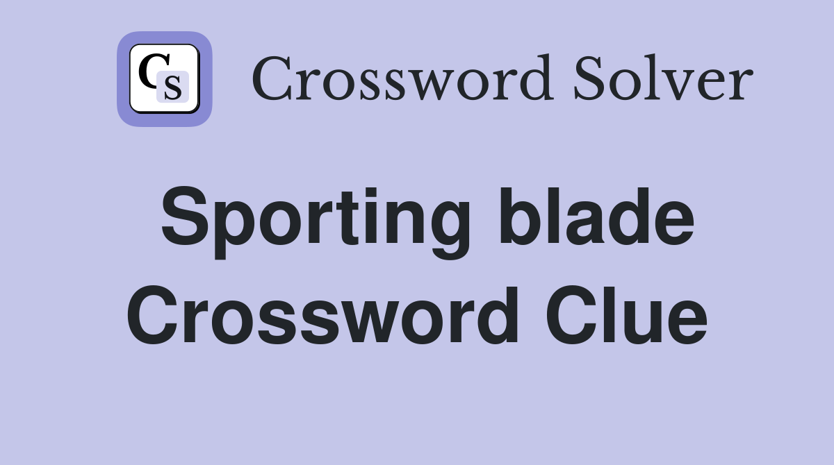 Sporting blade Crossword Clue