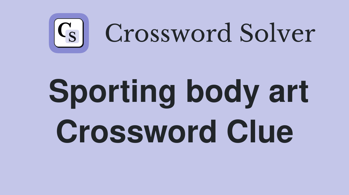 Sporting body art Crossword Clue