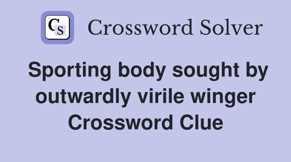 Sporting body sought by outwardly virile winger Crossword Clue