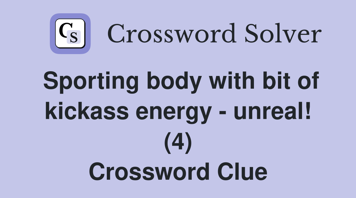 Sporting body with bit of kickass energy - unreal! (4) Crossword Clue