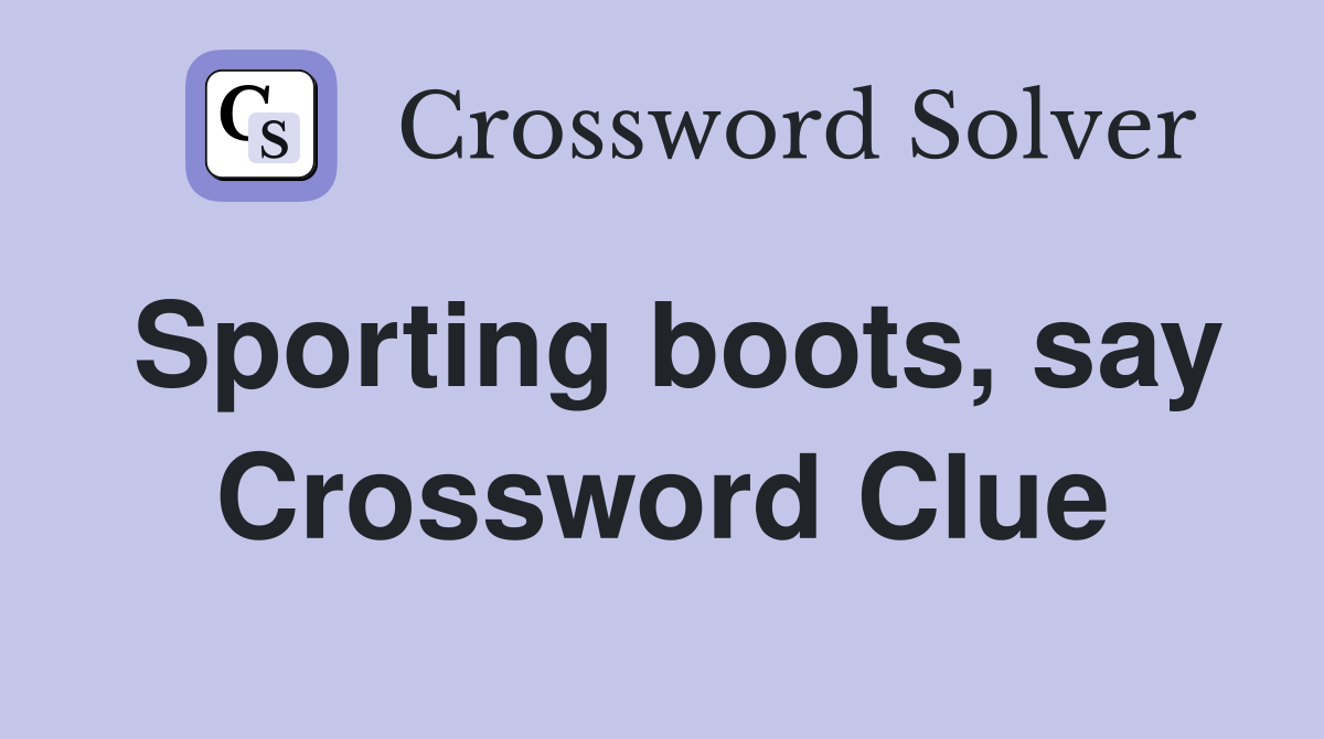 Sporting boots, say Crossword Clue