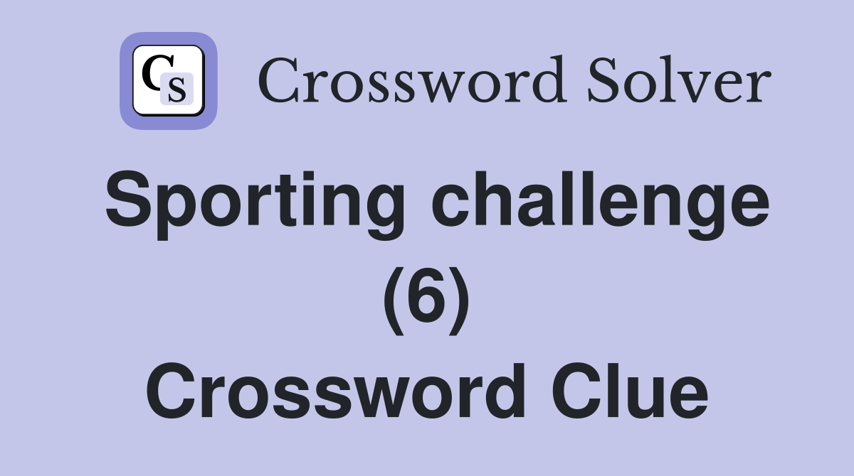 Sporting challenge (6) Crossword Clue
