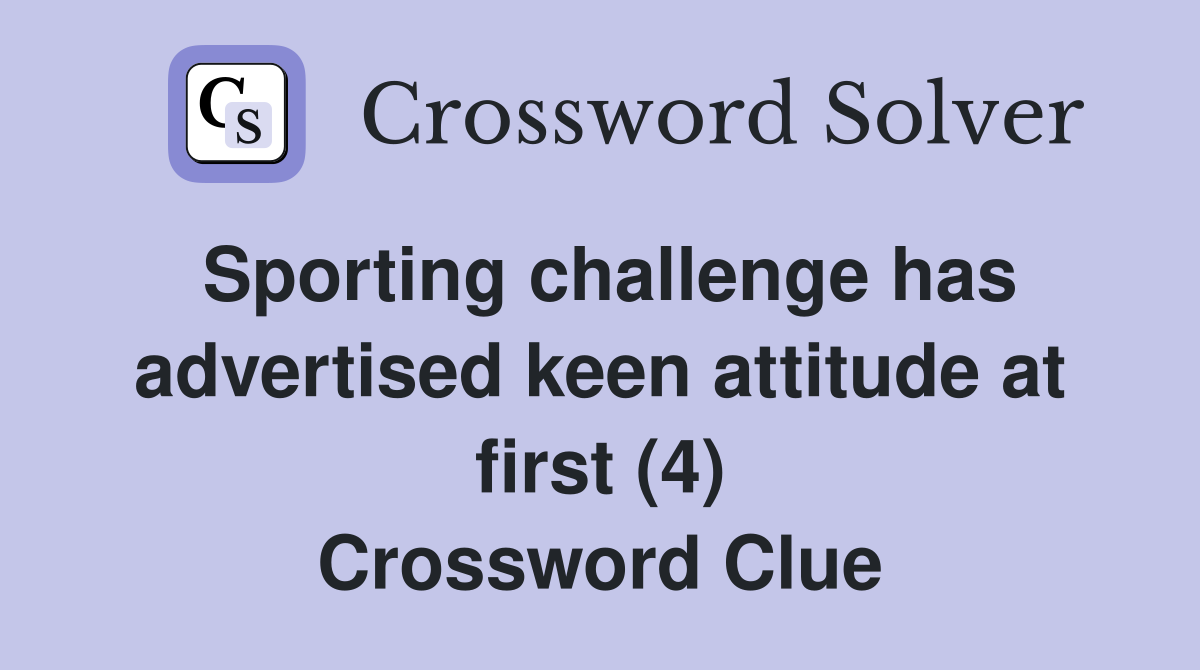 Sporting challenge has advertised keen attitude at first (4) Crossword Clue