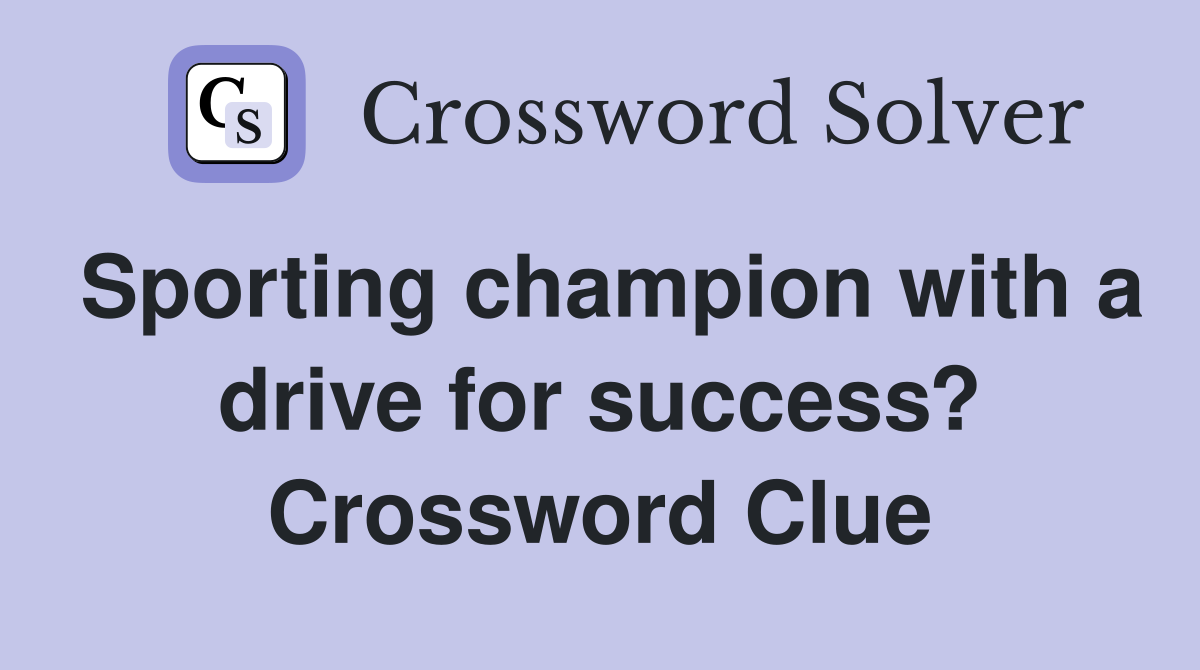 Sporting champion with a drive for success? Crossword Clue