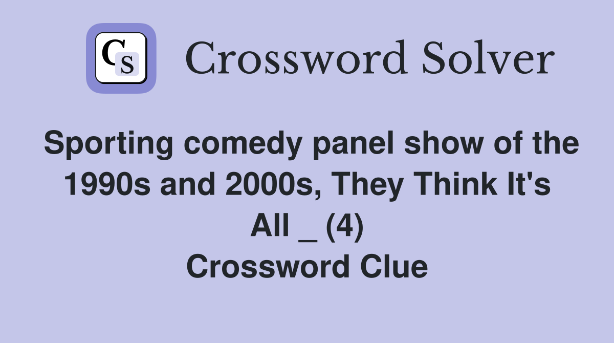 Sporting comedy panel show of the 1990s and 2000s, They Think It's All _ (4) Crossword Clue