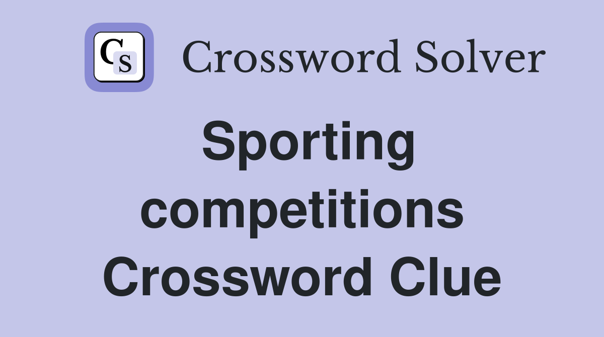 Sporting competitions Crossword Clue