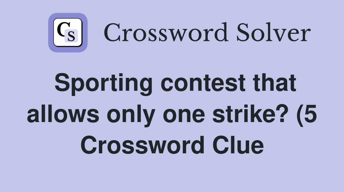 Sporting contest that allows only one strike? (5) Crossword Clue Sporting contest that allows only one strike? (5) Crossword Clue