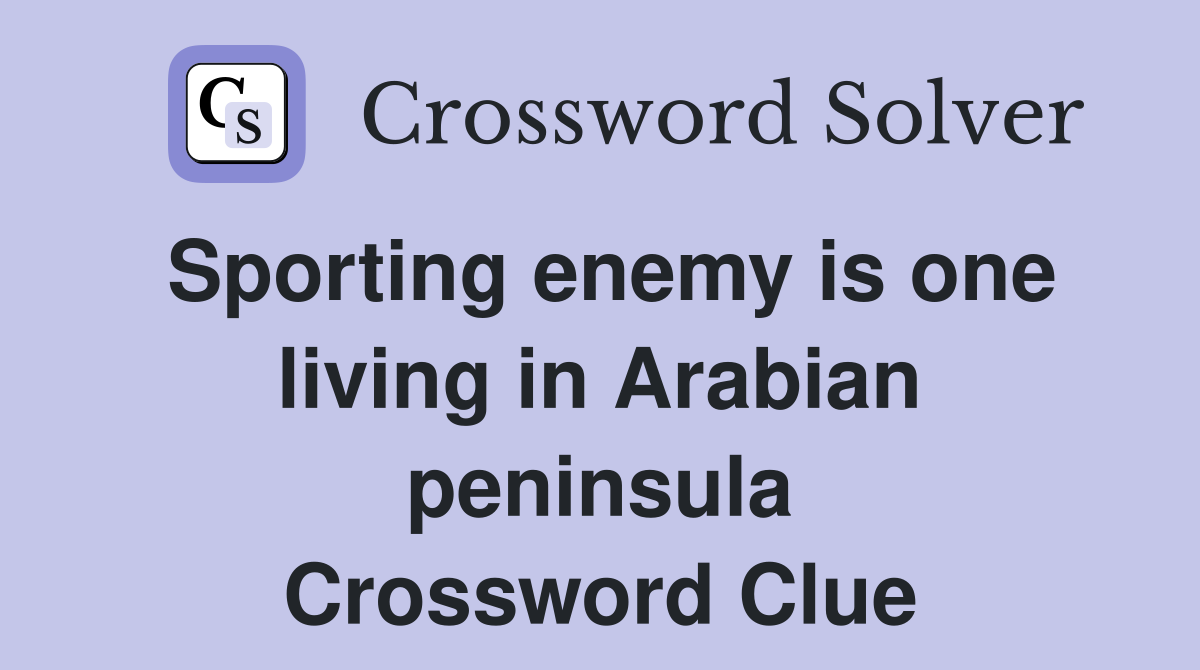 Sporting enemy is one living in Arabian peninsula Crossword Clue