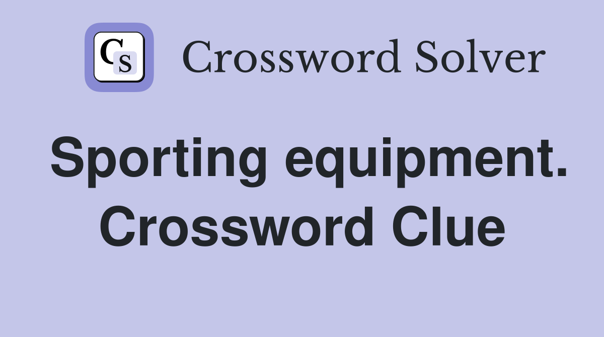 Sporting equipment. Crossword Clue