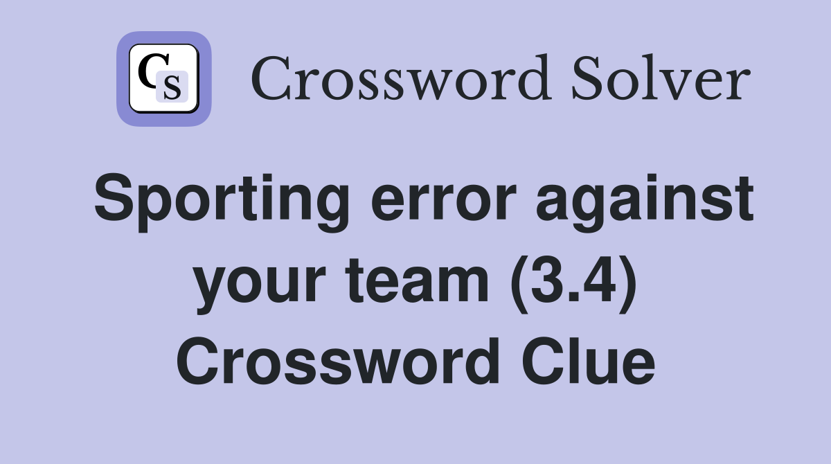 Sporting error against your team (3.4) Crossword Clue
