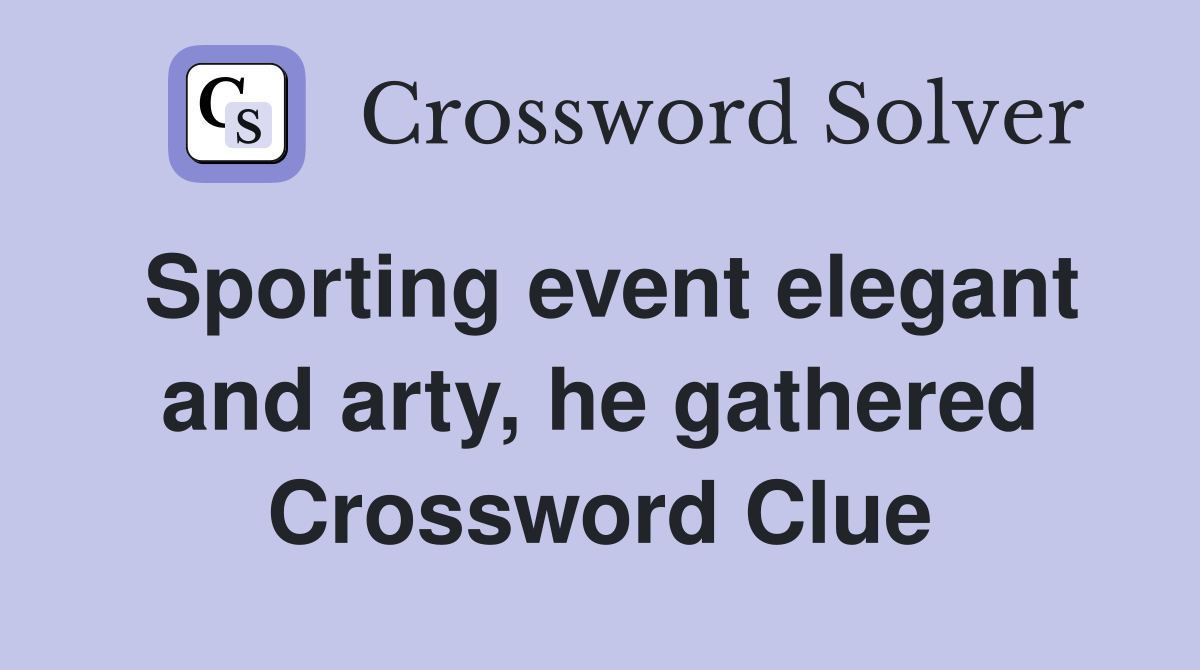 Sporting event elegant and arty, he gathered Crossword Clue