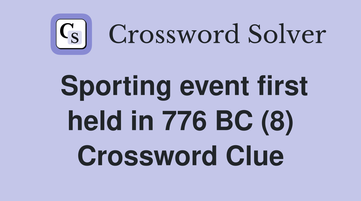 Sporting event first held in 776 BC (8) Crossword Clue