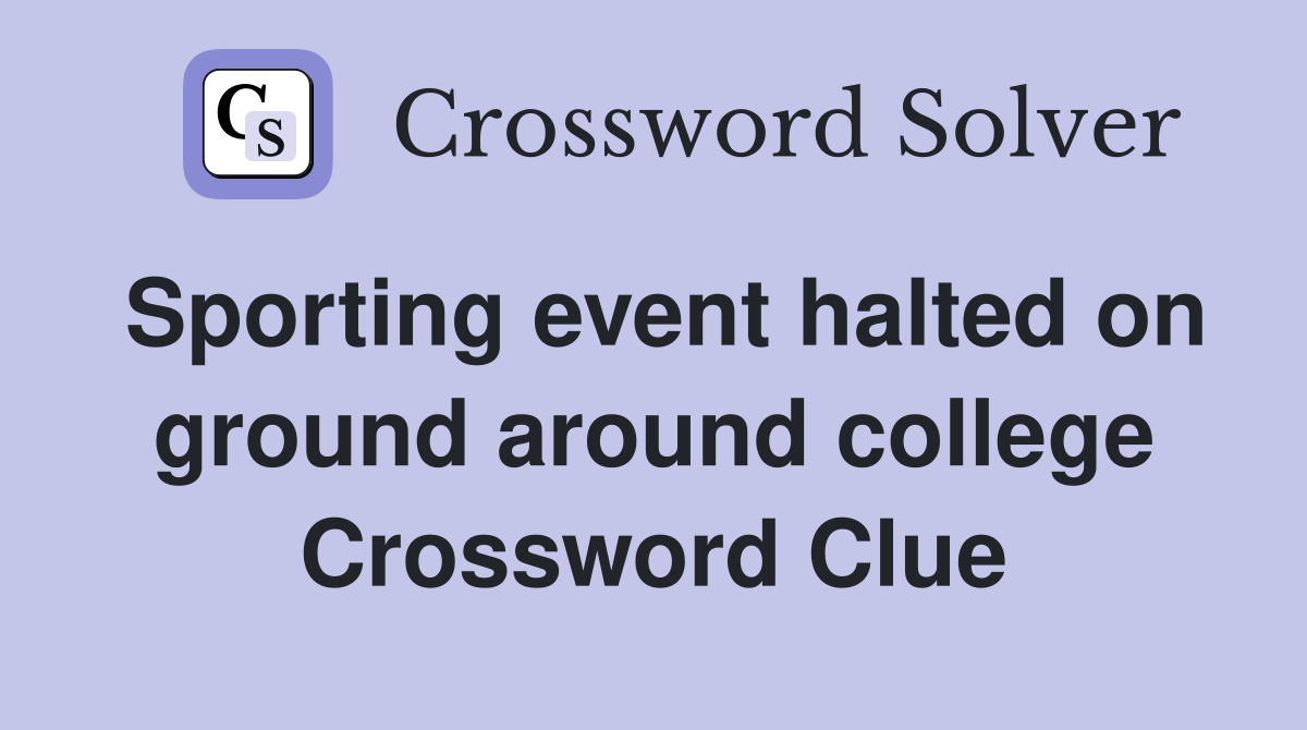 Sporting event halted on ground around college Crossword Clue