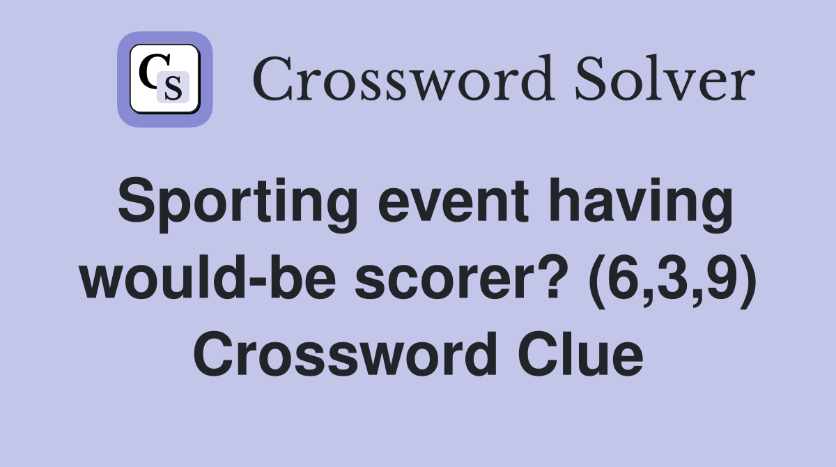 Sporting event having would-be scorer? (6,3,9) Crossword Clue