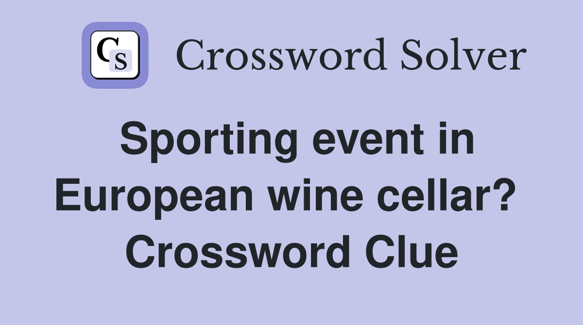 Sporting event in European wine cellar?  Crossword Clue