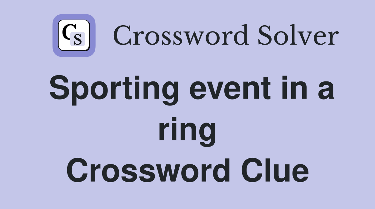 Sporting event in a ring Crossword Clue