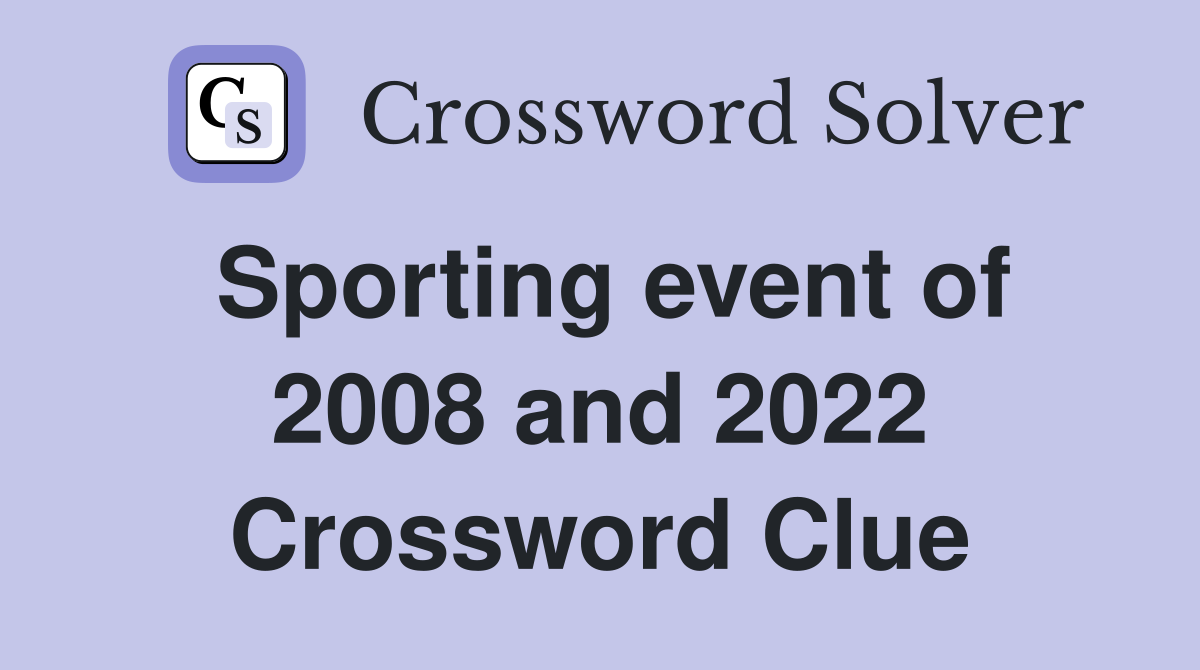 Sporting event of 2008 and 2022 Crossword Clue