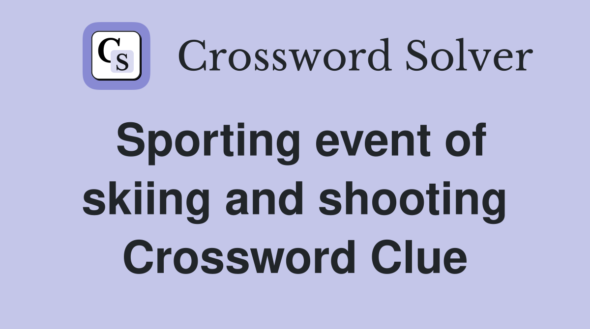 Sporting event of skiing and shooting Crossword Clue