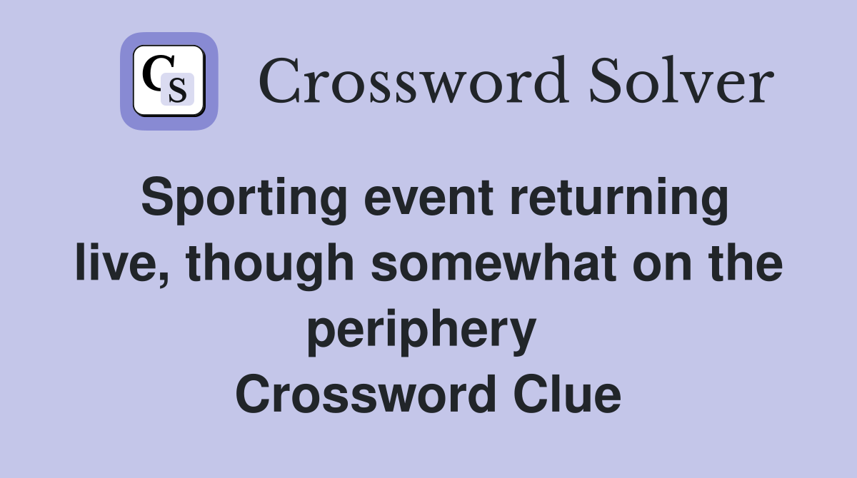 Sporting event returning live, though somewhat on the periphery  Crossword Clue