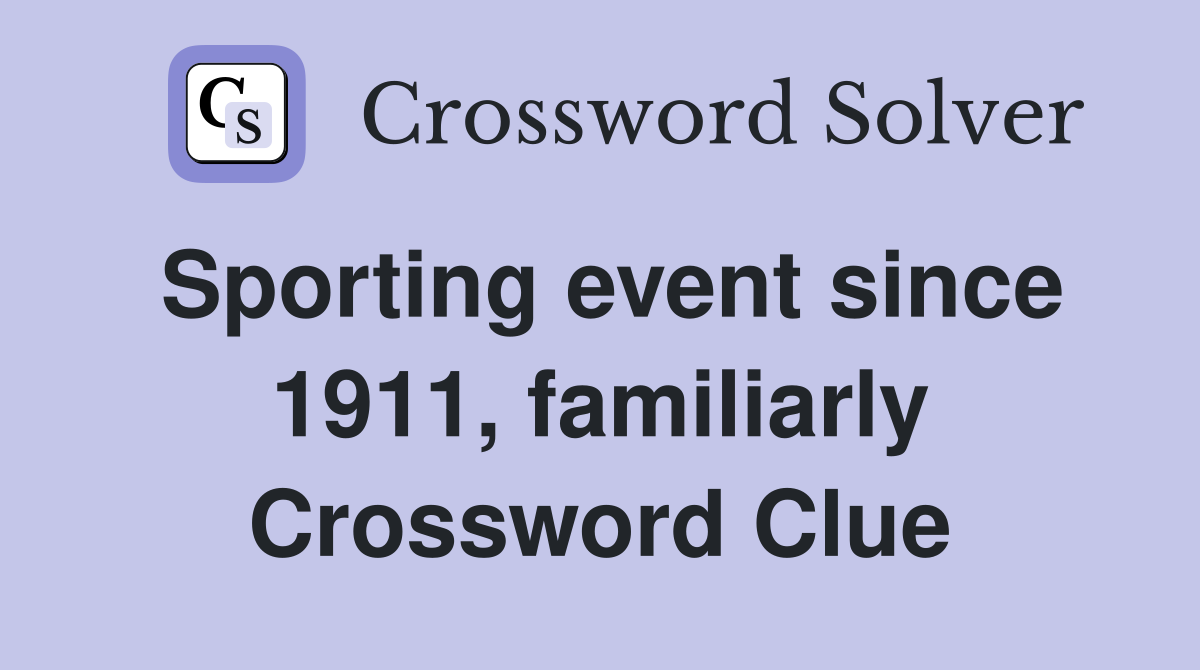 Sporting event since 1911, familiarly Crossword Clue