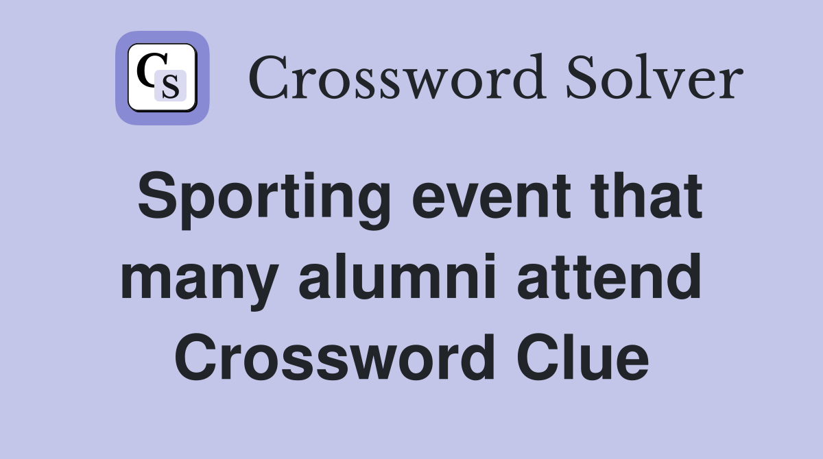Sporting event that many alumni attend Crossword Clue