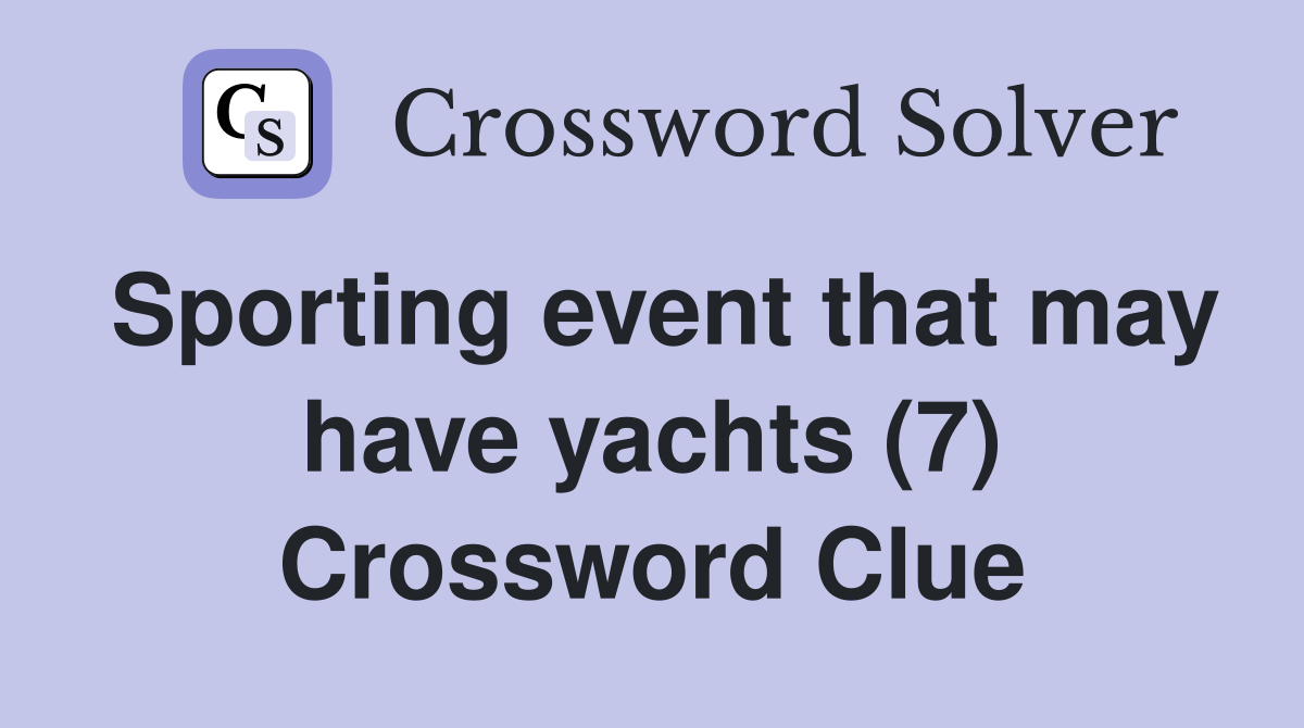 Sporting event that may have yachts (7) Crossword Clue