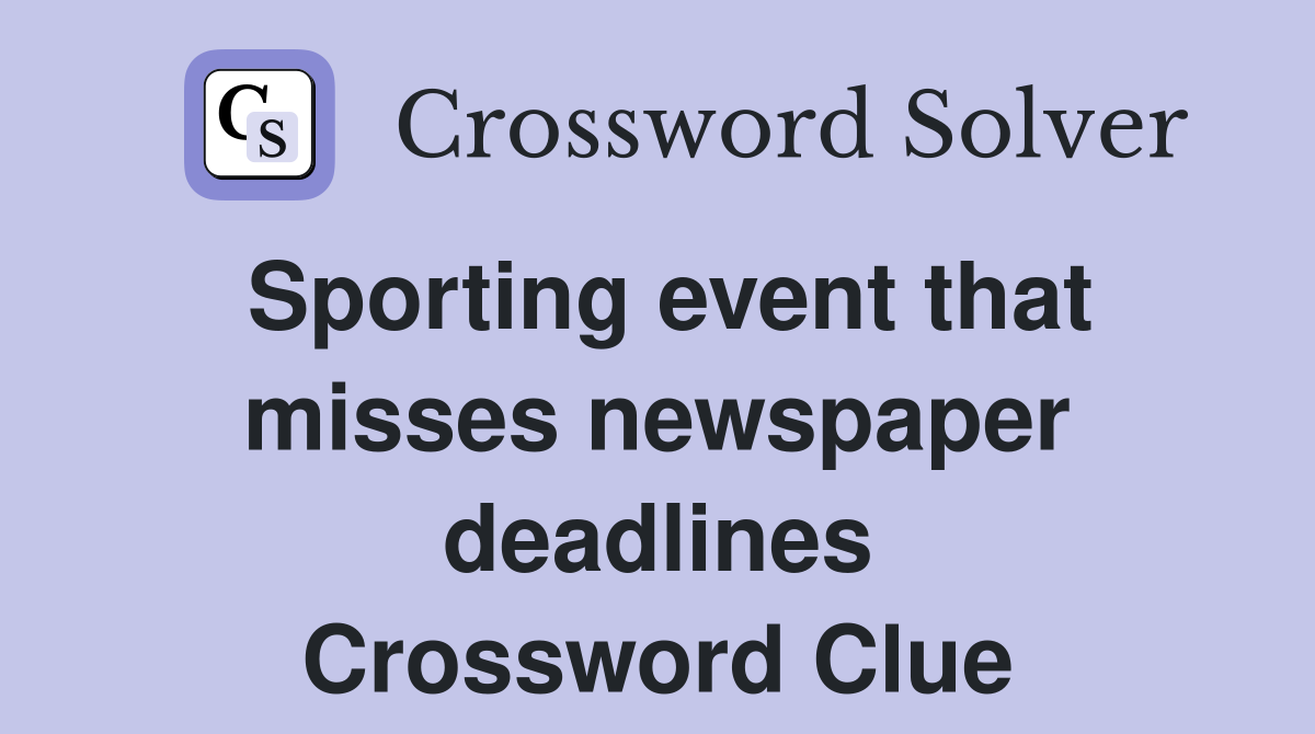 Sporting event that misses newspaper deadlines Crossword Clue