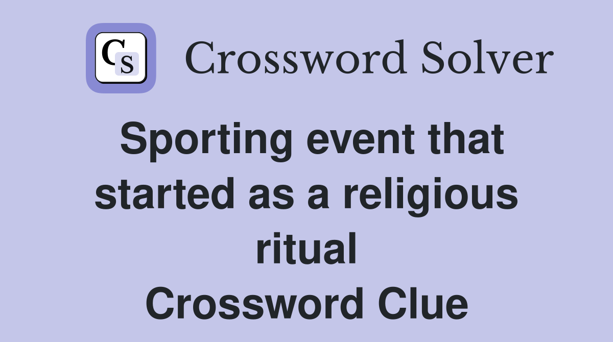 Sporting event that started as a religious ritual Crossword Clue