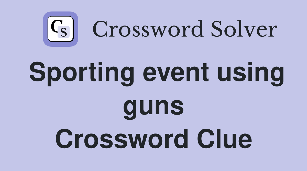 Sporting event using guns Crossword Clue