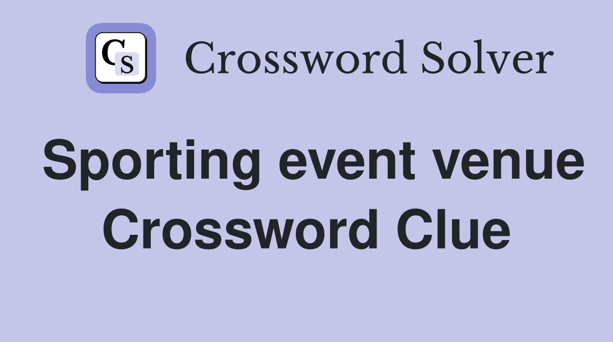 Sporting event venue Crossword Clue