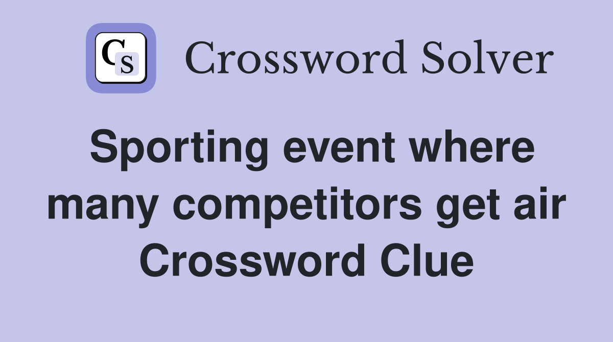 Sporting event where many competitors get air Crossword Clue