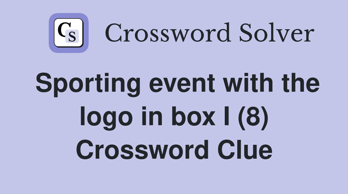 Sporting event with the logo in box I (8) Crossword Clue