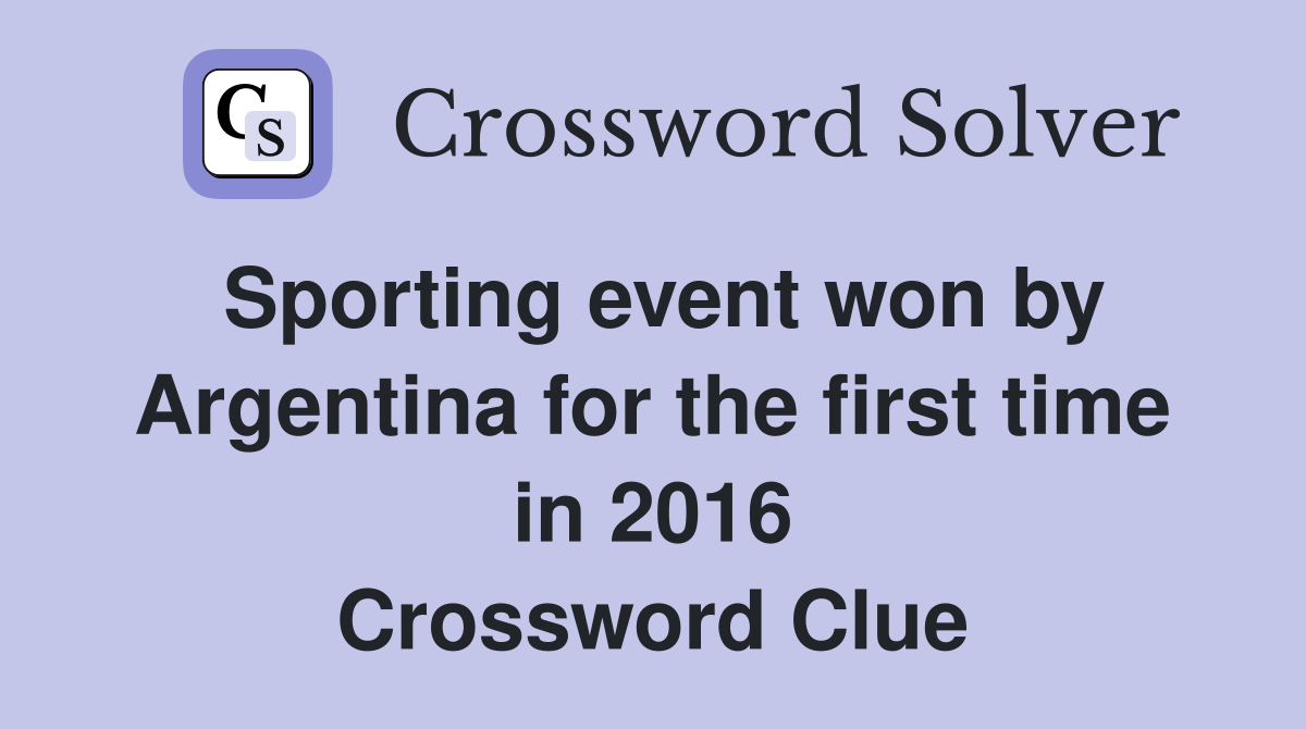 Sporting event won by Argentina for the first time in 2016 Crossword Clue