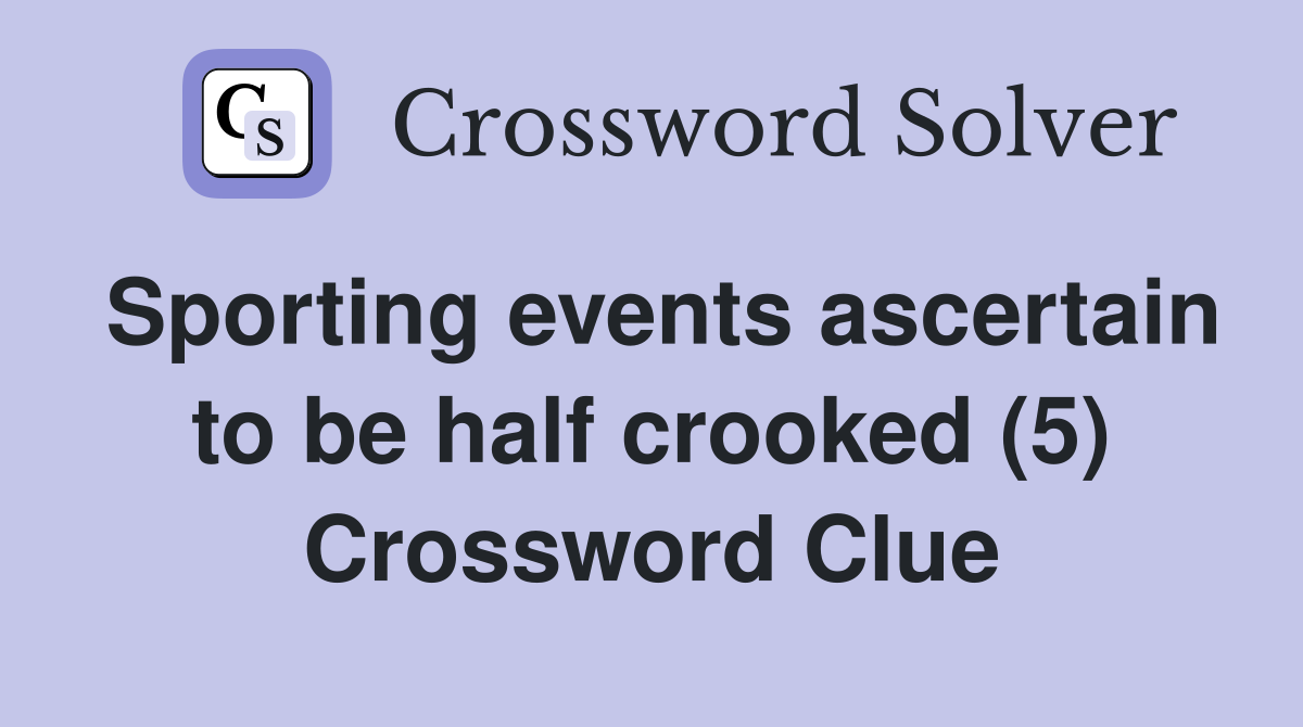 Sporting events ascertain to be half crooked (5) Crossword Clue