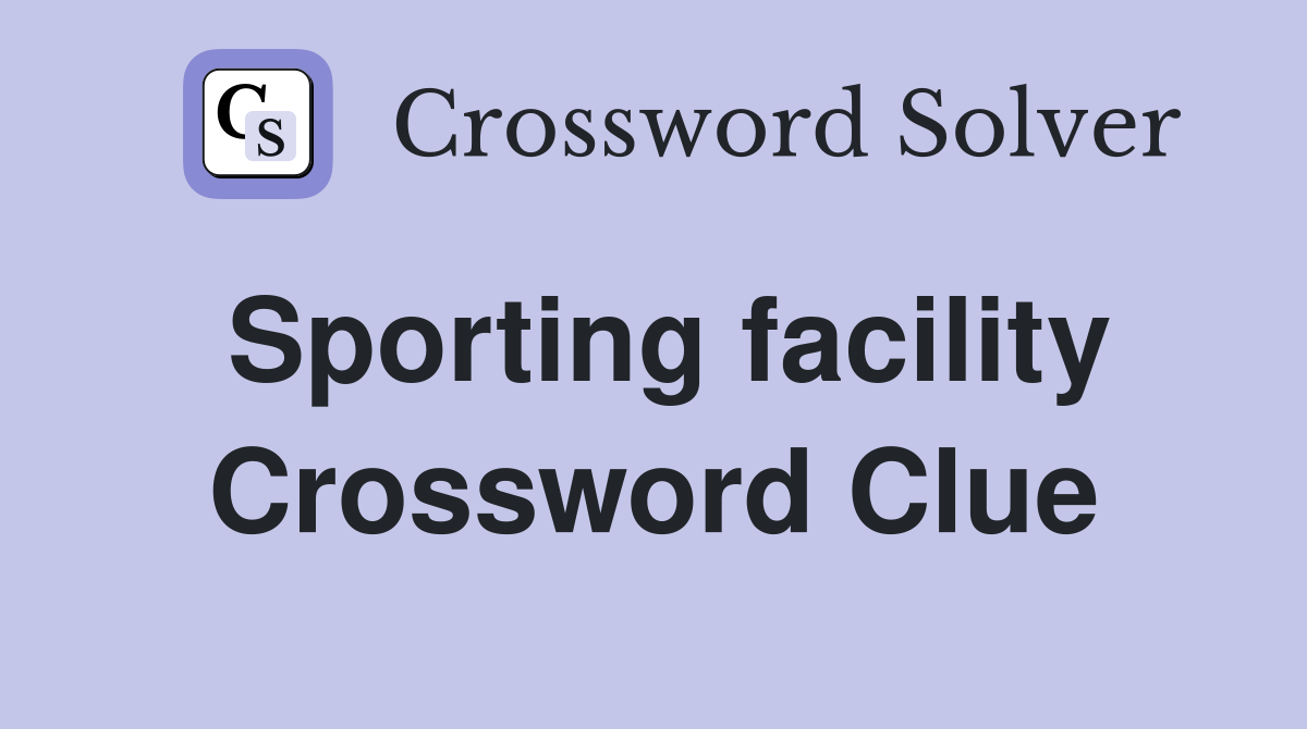 Sporting facility Crossword Clue
