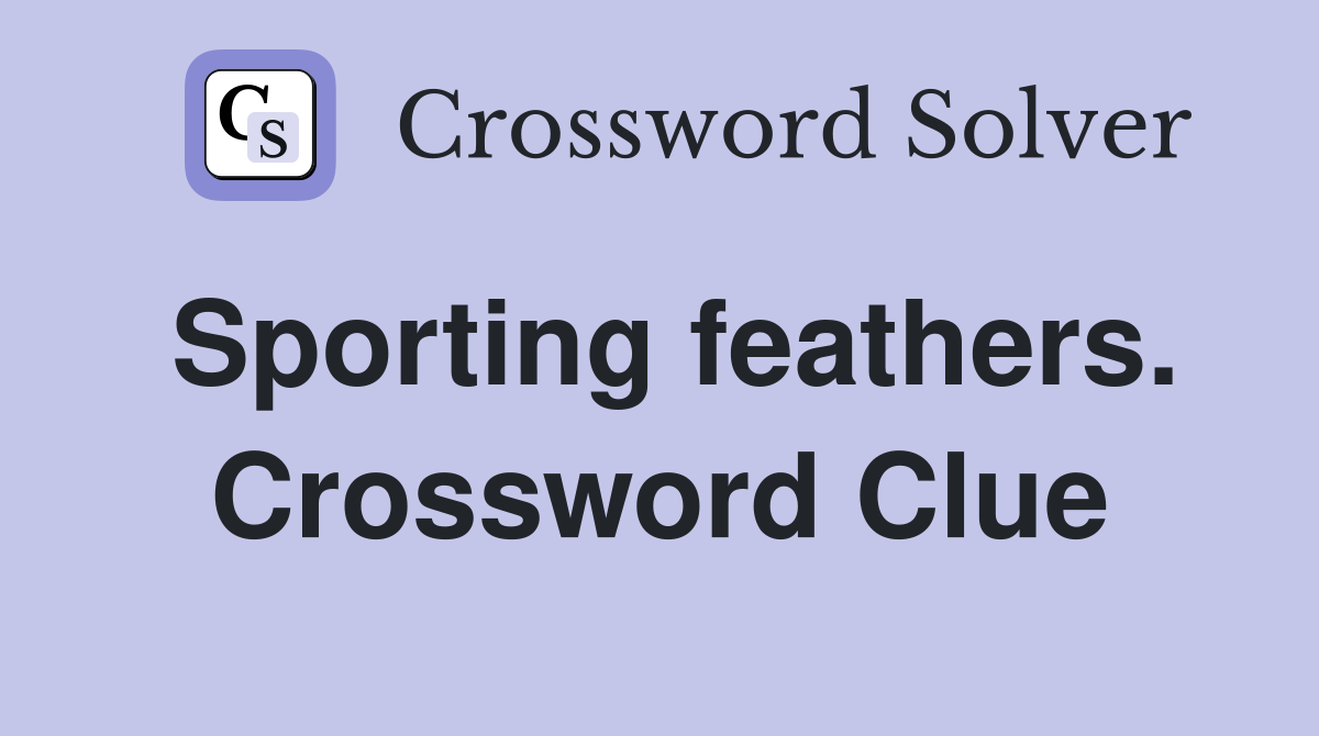 Sporting feathers. Crossword Clue