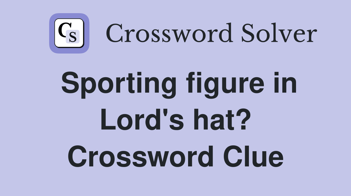 Sporting figure in Lord's hat? Crossword Clue