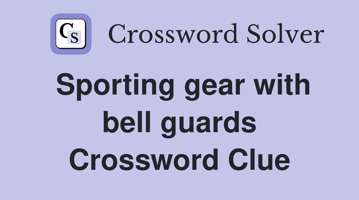 Sporting gear with bell guards Crossword Clue