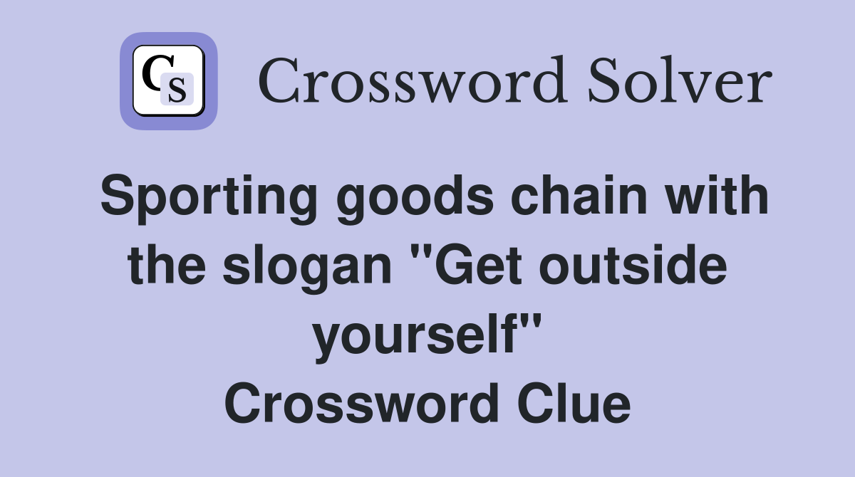 Sporting goods chain with the slogan "Get outside yourself" Crossword Clue