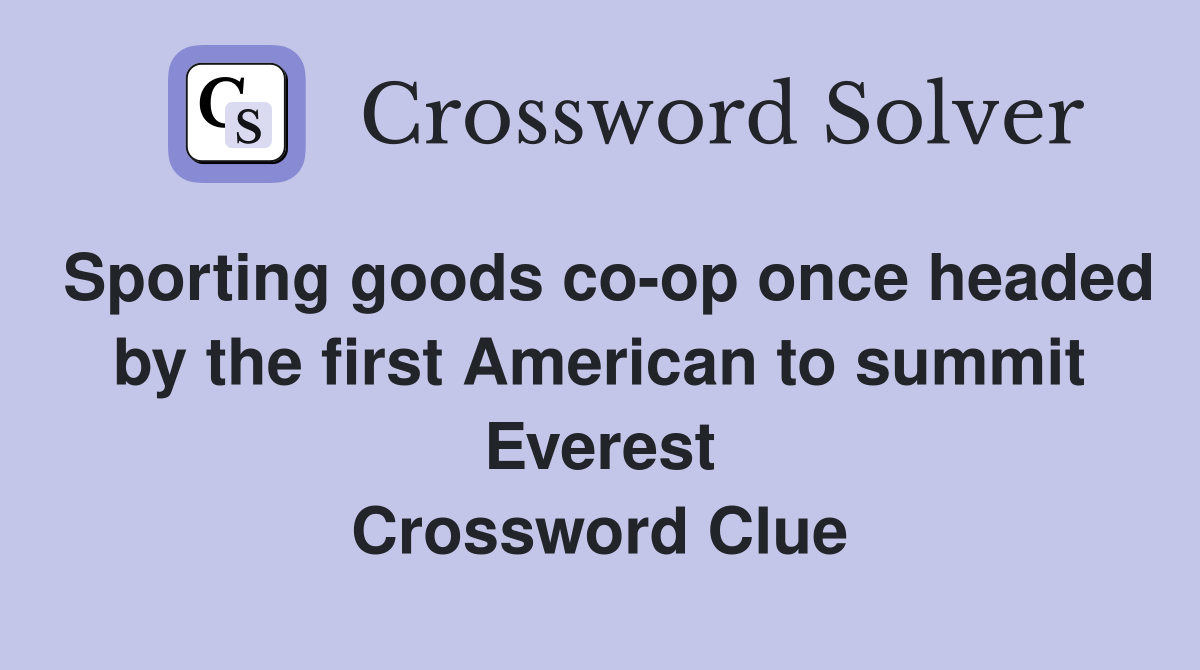 Sporting goods co-op once headed by the first American to summit Everest Crossword Clue