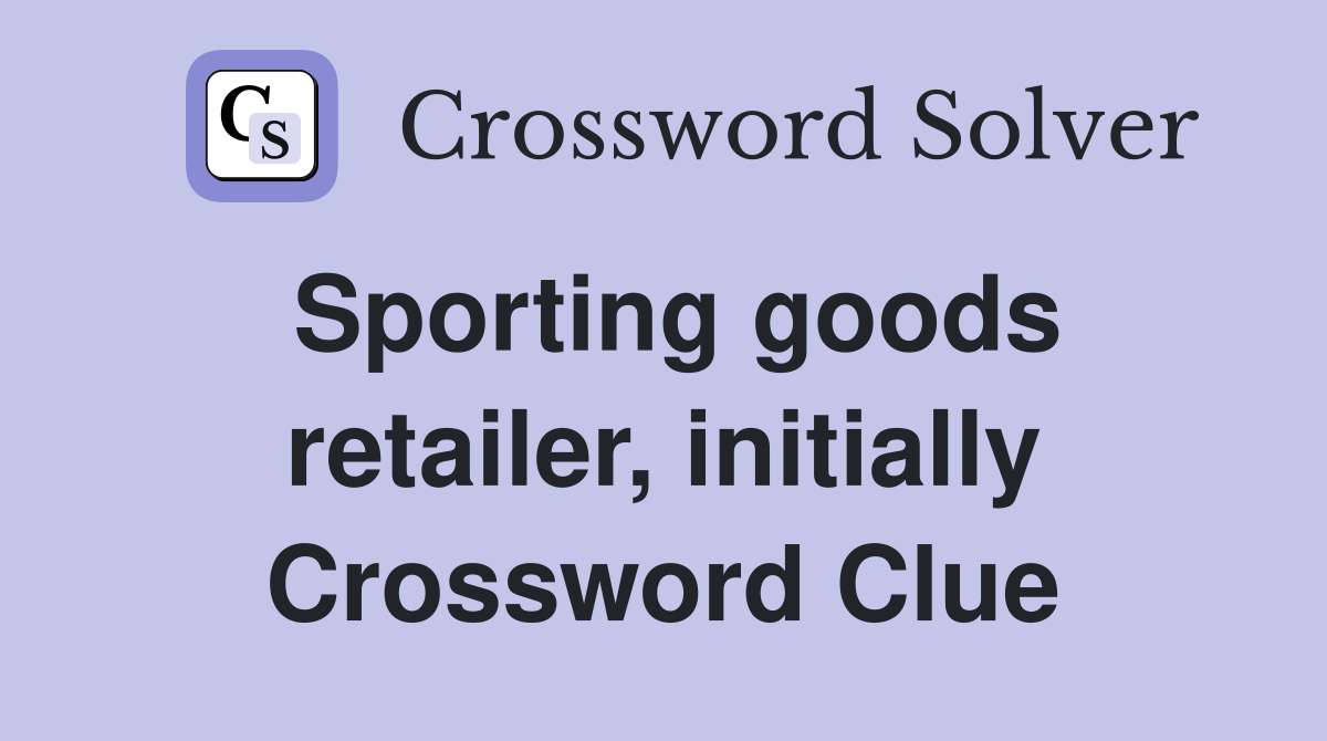 Sporting goods retailer, initially Crossword Clue