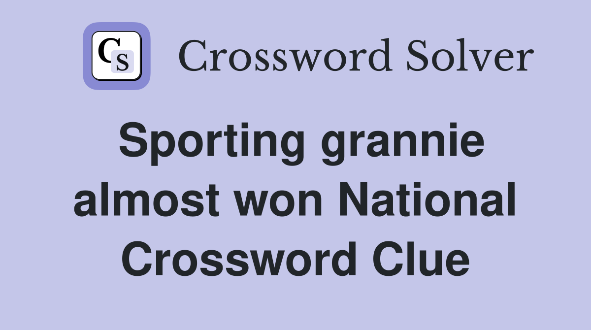 Sporting grannie almost won National Crossword Clue