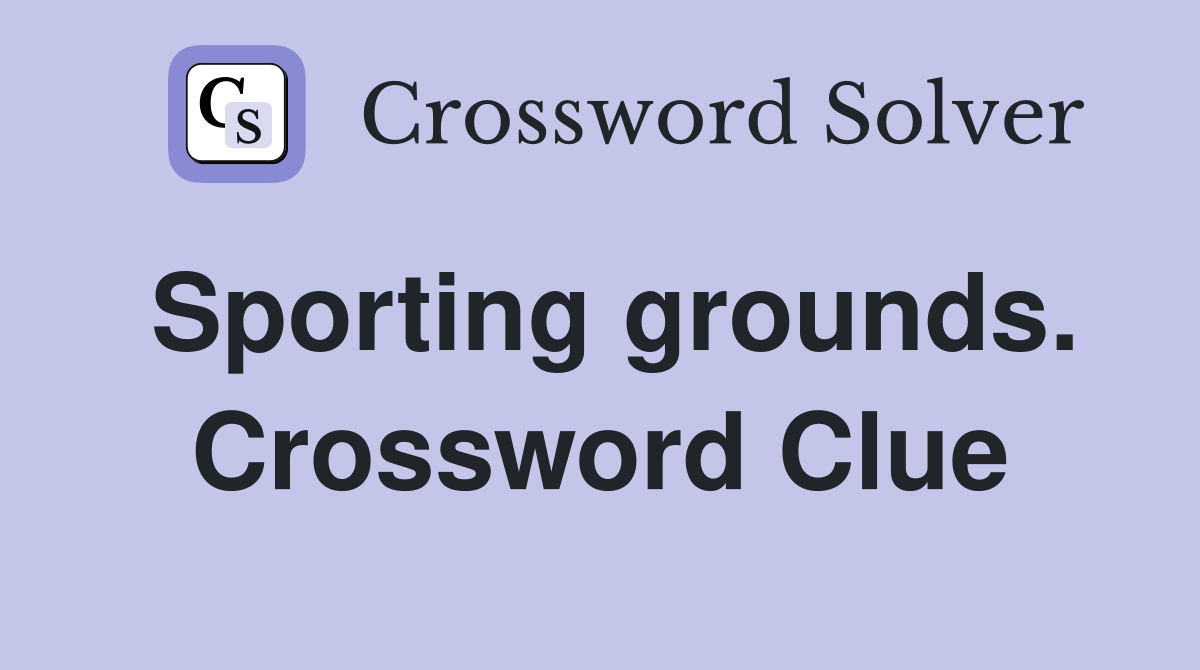 Sporting grounds. Crossword Clue
