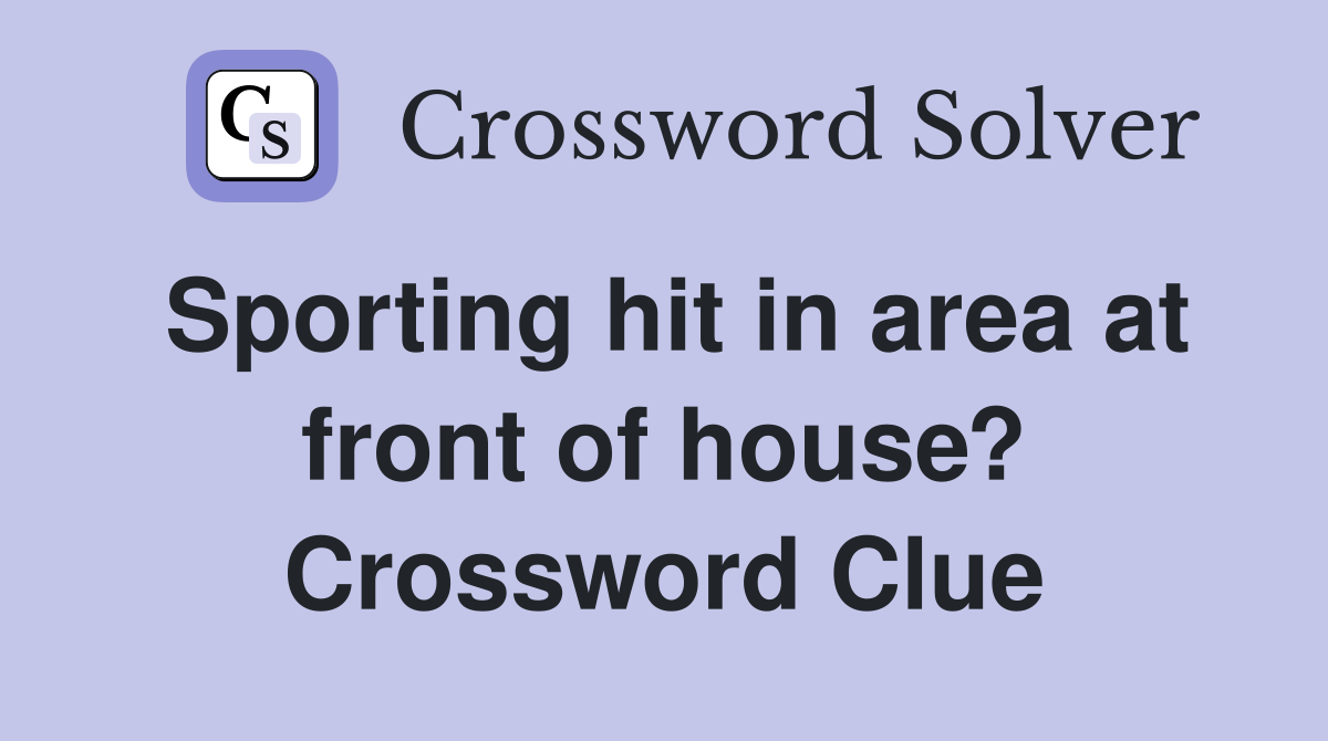 Sporting hit in area at front of house? Crossword Clue