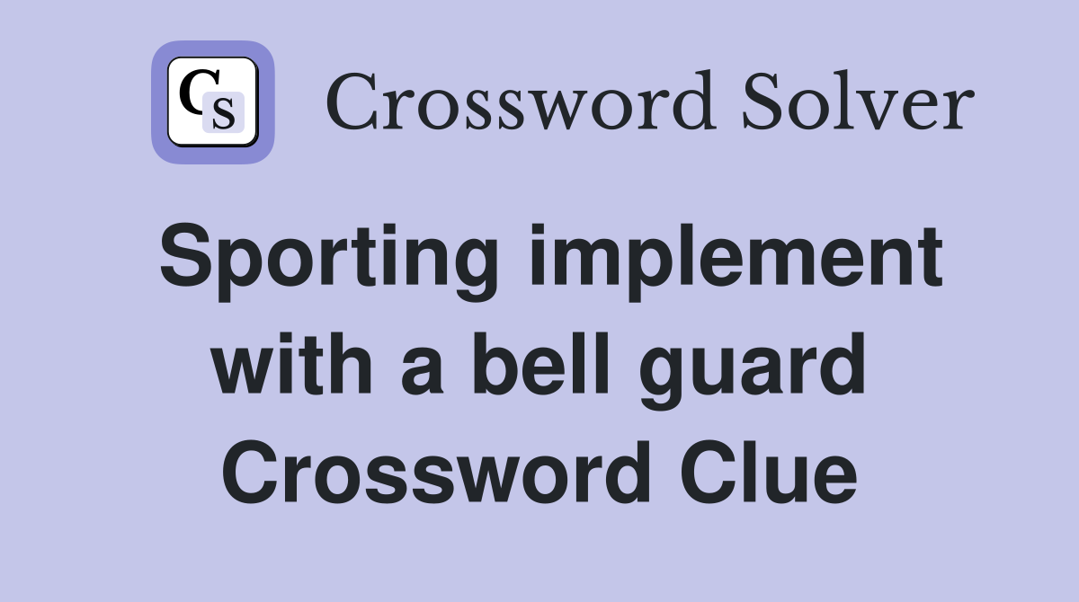 Sporting implement with a bell guard Crossword Clue